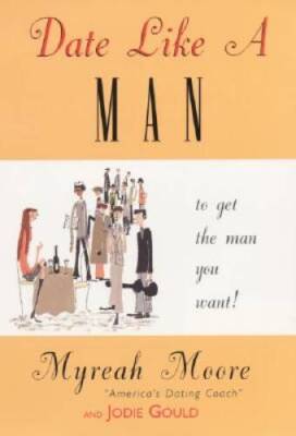 Date Like a Man: What Men Know About Dating and are Afraid You - VERY GOOD