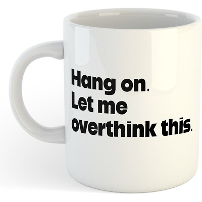11oz Mug -Hang On. Let Me Over Think This - Funny Office Novelty