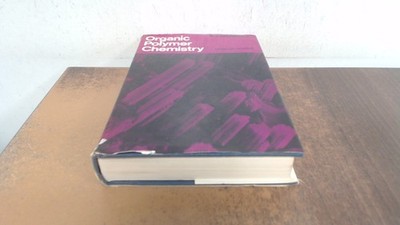 			Organic Polymer Chemistry: An Introduction to the Chemistry of Ad		