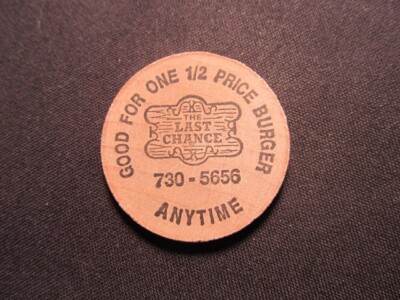The Last Chance Wooden Nickel Token - Good For One 1/2 Price Burger Wooden Coin