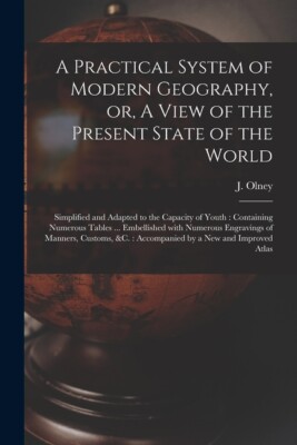 A Practical System Of Modern Geography, Or, A View Of The Present State Of ...
