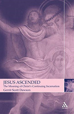 Jesus Ascended: The Meaning of Christ's Continuing... - Dawson, Gerrit Scott