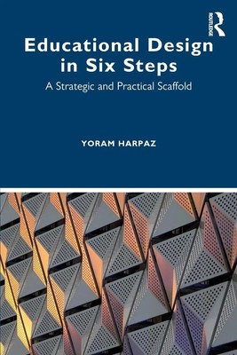 Educational Design in Six Steps A Strategic and Practical Scaffold Yoram Harpaz