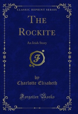 The Rockite: An Irish Story (Classic Reprint)