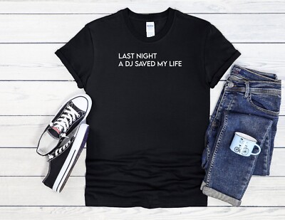 Last Night DJ Saved My Life Cool Men Women Unisex T Shirt Hoodie Baseball 3410