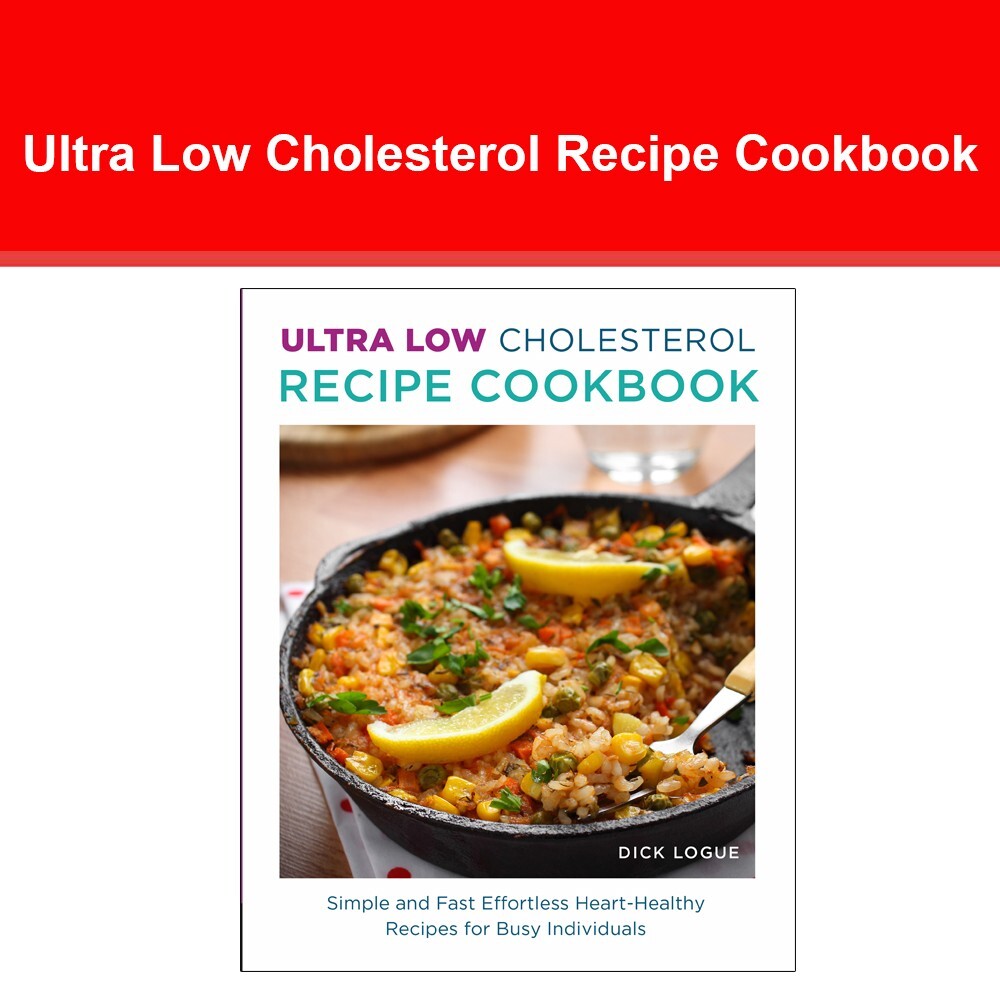 Ultra Low Cholesterol Recipe Cookbook : Simple and Fast Effortless Heart Healthy
