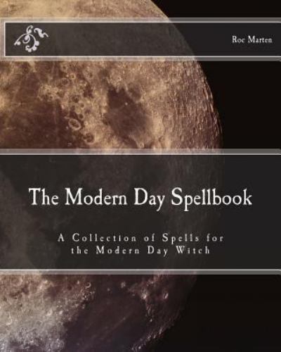 Modern Day Spellbook : A Collection of Spells for the Modern Day Witch ...