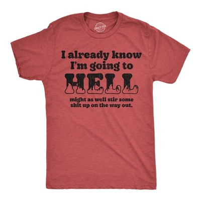 Mens Funny T Shirts I Already Know Im Going to Hell Might As Well Stir Some