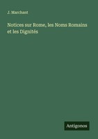Notices Sur Rome, Les Noms Romains Et Les DignitéS J. Marchant Taschenbuch 2025