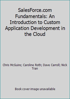 SalesForce.com Fundamentals: An Introduction to Custom Application...