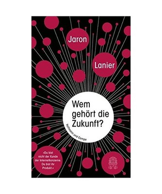 Wem gehört die Zukunft?: ''Du bist nicht der Kunde der Internetkonzerne. Du bist