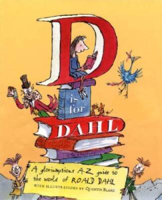 D is for Dahl: A Gloriumptious A-Z guide to the World of Roald Dahl - GOOD