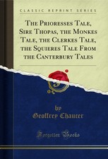 The Prioresses Tale, Sire Thopas, the Monkes Tale, the Clerkes Tale