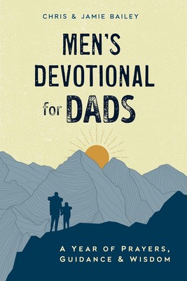 Men's Devotional for Dads: A Year of Prayers, Guidance, and Wisdo