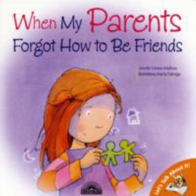 When My Parents Forgot How to Be Friends: Helping Kids Cope with Separation and