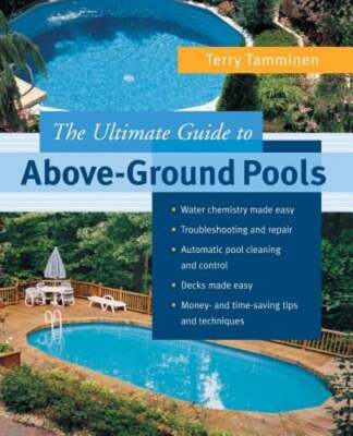 The Ultimate Guide to Above-Ground Pools by Terry Tamminen: New