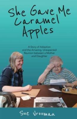 She Gave Me Caramel Apples: A Story of Adoption and the Amazing, Unexpect - GOOD