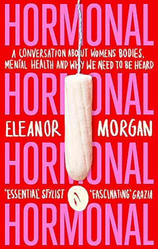Hormonal: A Conversation About Women's Bodies, Mental Health a .