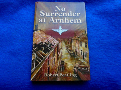 KEINE KAPITULATION IN ARNHEM GEBUNDENES BUCH VON ROBERT PEATLING 2 ABSÄTZE SIGNIERT VON SEINEM SOHN