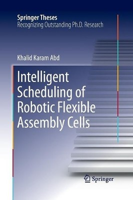 Intelligent Scheduling of Robotic Flexible Assembly Cells - 9783319387369