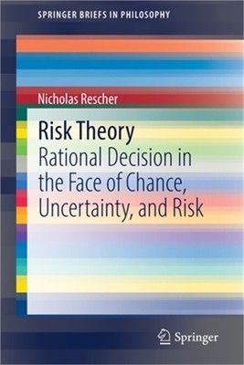 Risk Theory: Rational Decision in the Face of Chance, Uncertainty, and Risk (Pap