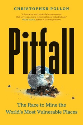 Pitfall: The Race to Mine the World s Most Vulnerable Places ( An import...