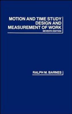 Motion and Time Study: Design and Measurement of Work by Barnes, Ralph M.