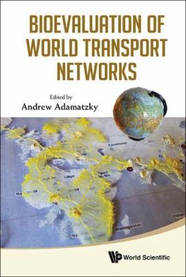BIOEVALUATION OF WORLD TRANSPORT NETWORKS, Andrew Adamatzky, Very Good Book