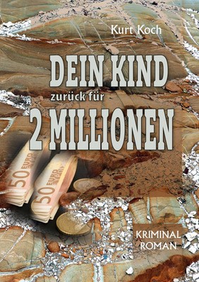Kurt Koch | Dein Kind Zurück für 2 Millionen | Taschenbuch | Deutsch (2025)