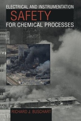 Electrical and Instrumentation Safety for Chemical Processes by R.J. Buschart (E
