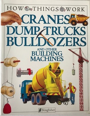 Cranes, Dump Trucks, Bulldozers: and Other Building Machines (How Things Wor...