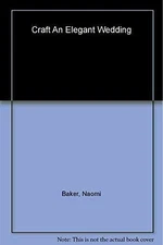 Craft an Elegant Wedding (Creative - Paperback, by Baker Naomi; Young - Good