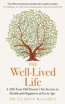 The Well-Lived Life: A 102-Year-Old Doctor's Six Secrets to Health and Happi...