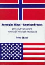 Norwegian Minds, American Dreams: Ethnic Activism Among Norwegian-American...