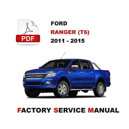 2011 2012 2013 2014 2015 FORD RANGER T6 SERVICE REPAIR MANUAL + WIRING