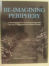 Re-Imagining Periphery : Archaeology and Text in Northern Europe from Iron...