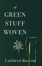Of Green Stuff Woven 9781611533361 by Bascom, Cathleen