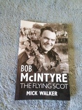 BOB MCINTYRE  - THE FLYING SCOT - MICK WALKER - 2011 SOFTBOUND COPY - NEW