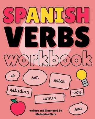 Spanish Verbs Workbook: Learn the 50 most common verbs in all moods and tenses