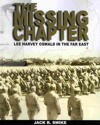 Missing Chapter : Lee Harvey Oswald in the Far East, Paperback by Swike, Jack...