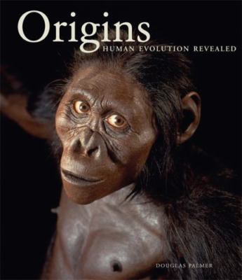 Origins: Human Evolution Revealed by Douglas Palmer