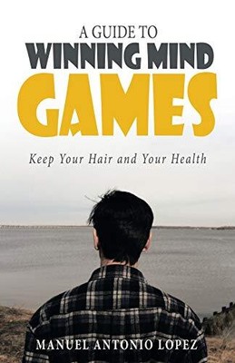 Ein Leitfaden zum Gewinnen von Gedankenspielen: Halten Sie Ihre Haare und Ihre Gesundheit von Manuel...