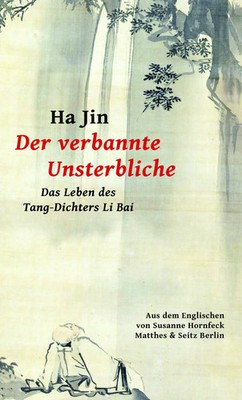 Der verbannte Unsterbliche | Das Leben des Tang-Dichters Li Bai | Ha Jin | Buch