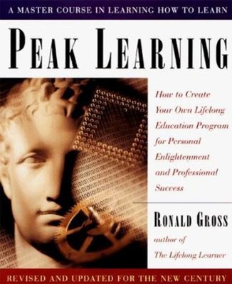 Peak Learning : How to Create Your Own Lifelong Education Program