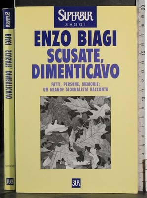 BUR. SCUSATE, DIMENTICAVO. ENZO BIAGI. RIZZOLI. 1ED.