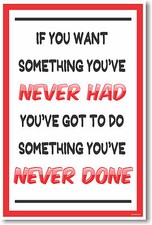 If You Want Something Youve Never Had New Classroom Motivational Poster