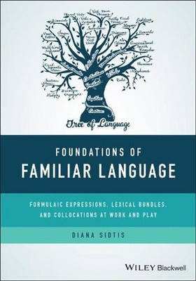 Foundations of Familiar Language: Formulaic Expressions, Lexical Bundles, and Co