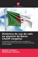 DinâMica Do Uso Do Solo Na PlaníCie Do Baixo Cheliff (ArgéLia) Yahiaoui (U. A.)