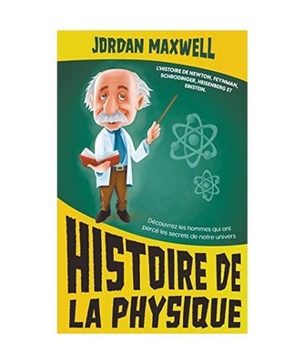 Histoire de la Physique: L'histoire de Newton, Feynman, Schrodinger, Heisenberg 