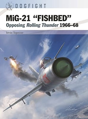 Dr Istvan Toperczer - MiG-21 FISHBED   Opposing Rolling Thunder 1966 - E245z